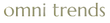 OMNI TRENDS
